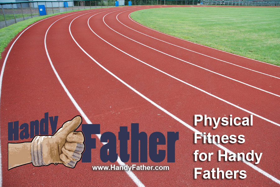 tips for physical fitness for handy fathers